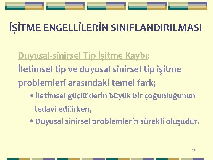 İŞİTME ENGELLİLERİN SINIFLANDIRILMASI Duyusal-sinirsel Tip İşitme Kaybı: İletimsel tip ve duyusal sinirsel tip işitme