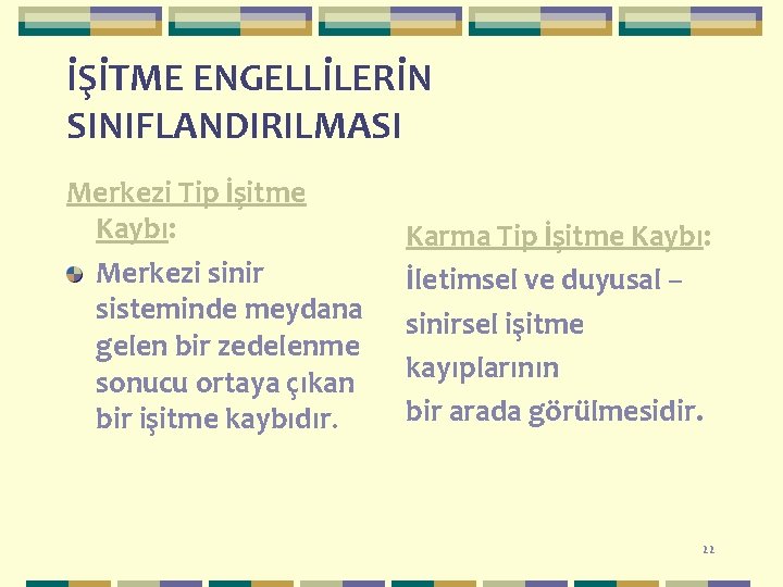 İŞİTME ENGELLİLERİN SINIFLANDIRILMASI Merkezi Tip İşitme Kaybı: Merkezi sinir sisteminde meydana gelen bir zedelenme