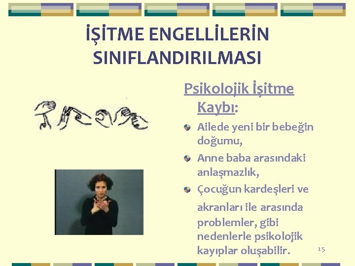 İŞİTME ENGELLİLERİN SINIFLANDIRILMASI Psikolojik İşitme Kaybı: Ailede yeni bir bebeğin doğumu, Anne baba arasındaki