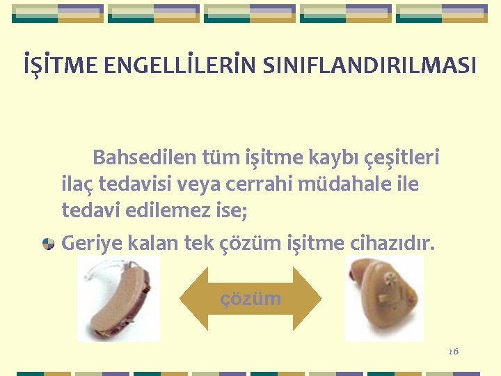 İŞİTME ENGELLİLERİN SINIFLANDIRILMASI Bahsedilen tüm işitme kaybı çeşitleri ilaç tedavisi veya cerrahi müdahale ile