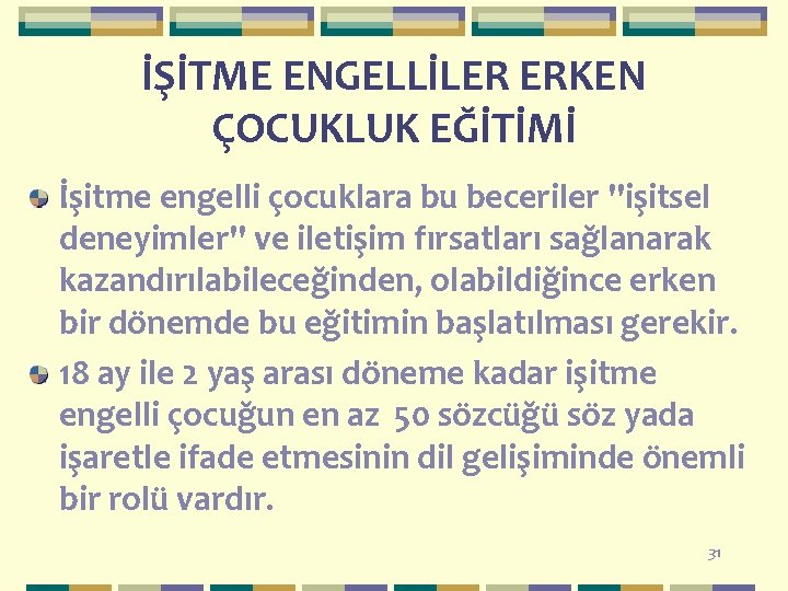 İŞİTME ENGELLİLER ERKEN ÇOCUKLUK EĞİTİMİ İşitme engelli çocuklara bu beceriler ''işitsel deneyimler'' ve iletişim