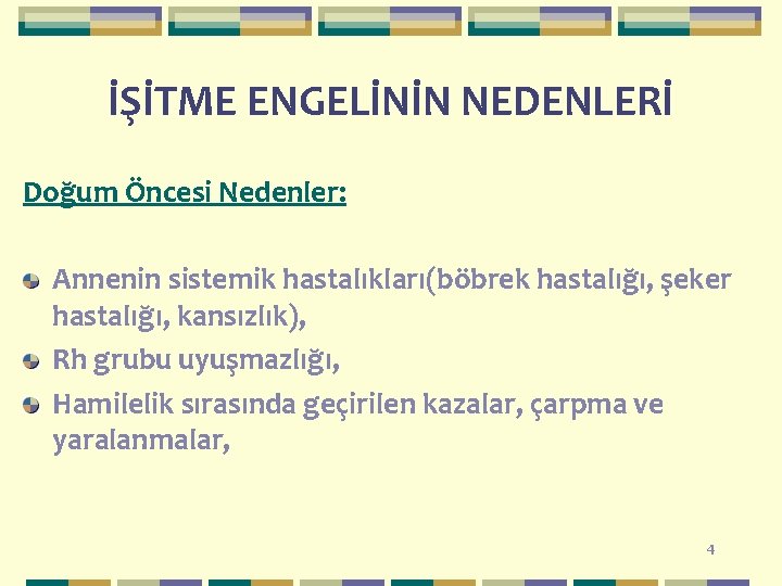 İŞİTME ENGELİNİN NEDENLERİ Doğum Öncesi Nedenler: Annenin sistemik hastalıkları(böbrek hastalığı, şeker hastalığı, kansızlık), Rh