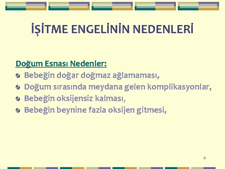 İŞİTME ENGELİNİN NEDENLERİ Doğum Esnası Nedenler: Bebeğin doğar doğmaz ağlamaması, Doğum sırasında meydana gelen