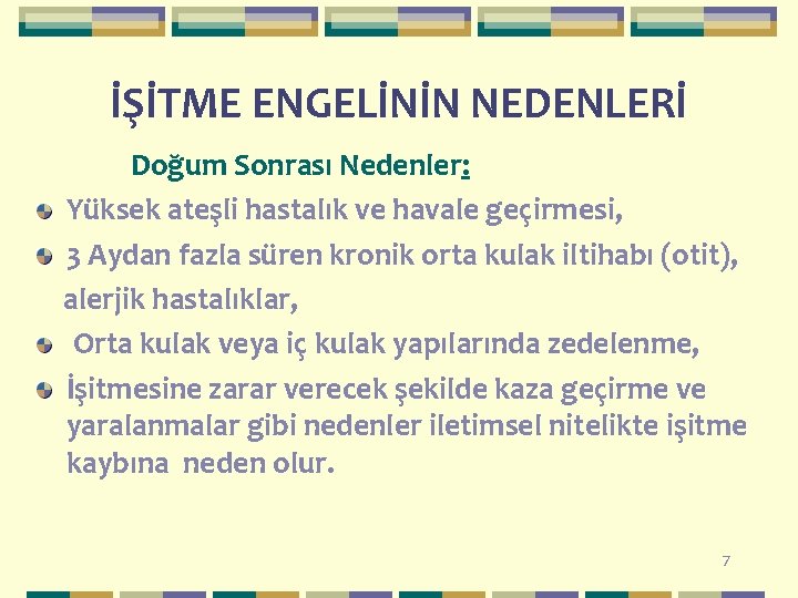 İŞİTME ENGELİNİN NEDENLERİ Doğum Sonrası Nedenler: Yüksek ateşli hastalık ve havale geçirmesi, 3 Aydan