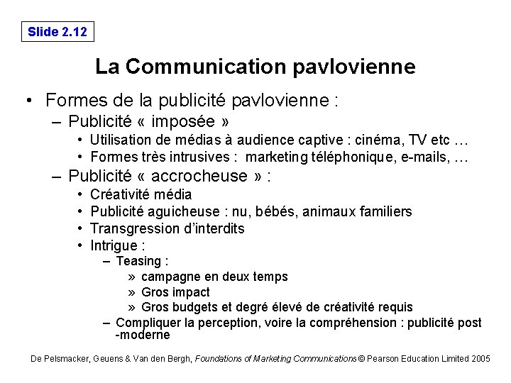 Slide 2. 12 La Communication pavlovienne • Formes de la publicité pavlovienne : –