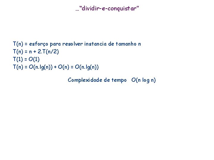 …“dividir-e-conquistar” T(n) = esforço para resolver instancia de tamanho n T(n) = n + …“dividir-e-conquistar” T(n) = esforço para resolver instancia de tamanho n T(n) = n +