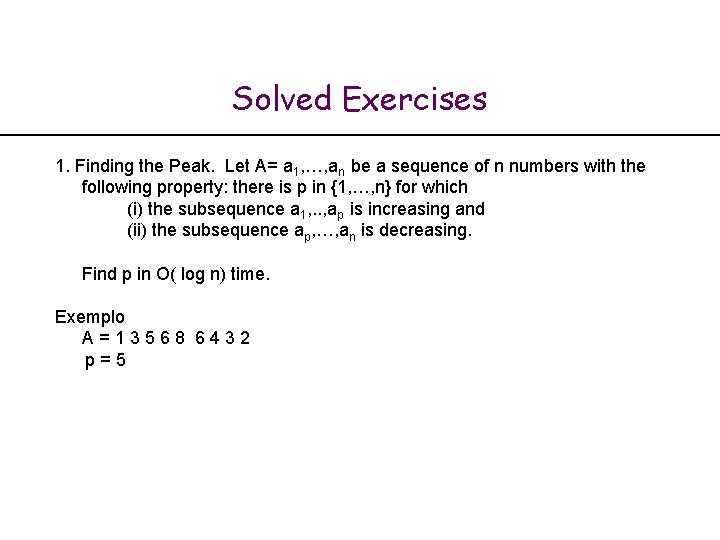 Solved Exercises 1. Finding the Peak. Let A= a 1, …, an be a Solved Exercises 1. Finding the Peak. Let A= a 1, …, an be a