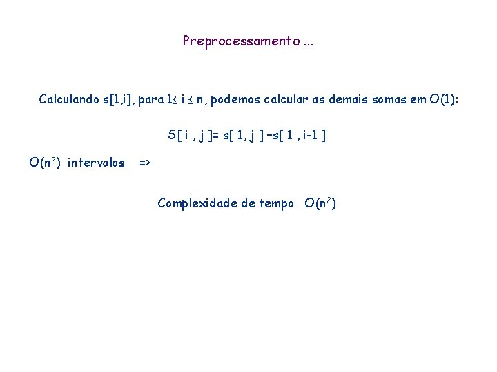 Preprocessamento. . . Calculando s[1, i], para 1≤ i ≤ n, podemos calcular as