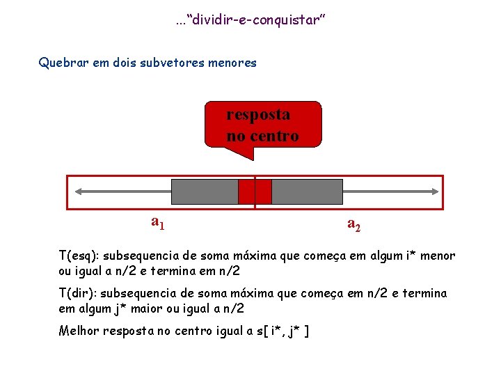 . . . “dividir-e-conquistar” Quebrar em dois subvetores menores resposta no centro a 1 . . . “dividir-e-conquistar” Quebrar em dois subvetores menores resposta no centro a 1