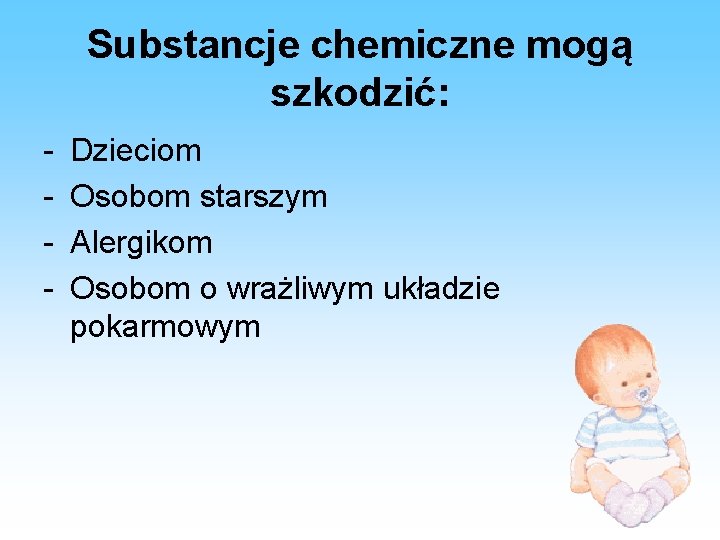 Substancje chemiczne mogą szkodzić: - Dzieciom Osobom starszym Alergikom Osobom o wrażliwym układzie pokarmowym