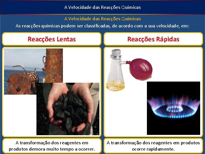 A Velocidade das Reacções Químicas As reacções químicas podem ser classificadas, de acordo com