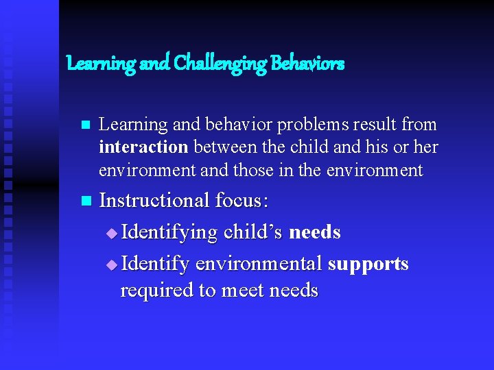 Learning and Challenging Behaviors n Learning and behavior problems result from interaction between the