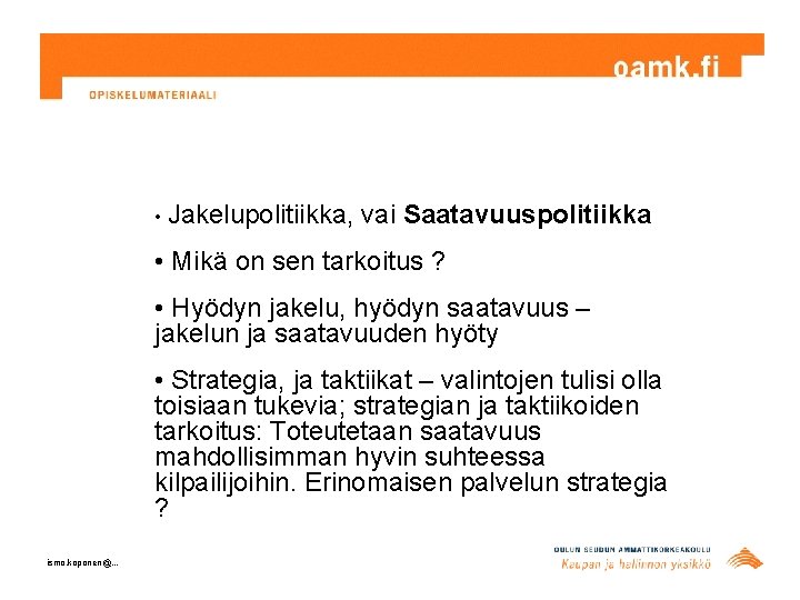  • Jakelupolitiikka, vai Saatavuuspolitiikka • Mikä on sen tarkoitus ? • Hyödyn jakelu,