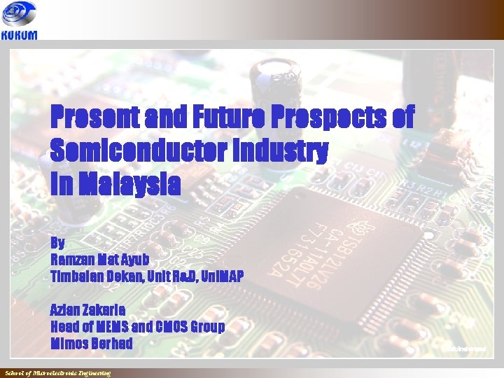 Present and Future Prospects of Semiconductor Industry In Malaysia By Ramzan Mat Ayub Timbalan