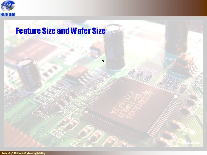 Feature Size and Wafer Size ` School of Microelectronic Engineering 