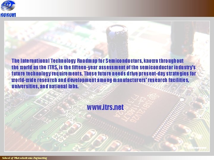The International Technology Roadmap for Semiconductors, known throughout the world as the ITRS, is