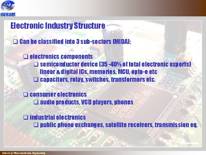 Electronic Industry Structure q Can be classified into 3 sub-sectors (MIDA); q electronics components