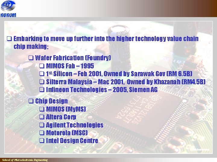 q Embarking to move up further into the higher technology value chain chip making;