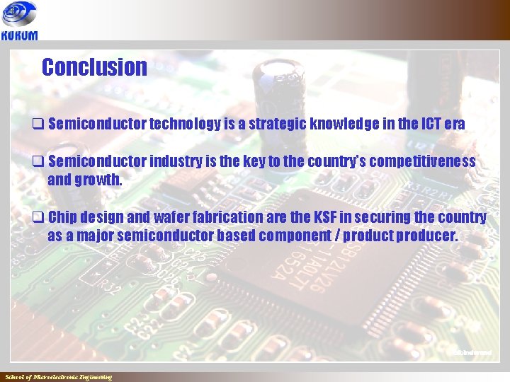 Conclusion q Semiconductor technology is a strategic knowledge in the ICT era q Semiconductor