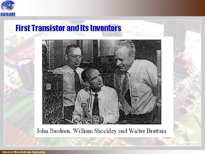 First Transistor and Its Inventors ` School of Microelectronic Engineering 