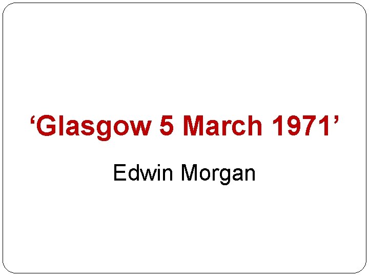 ‘Glasgow 5 March 1971’ Edwin Morgan 