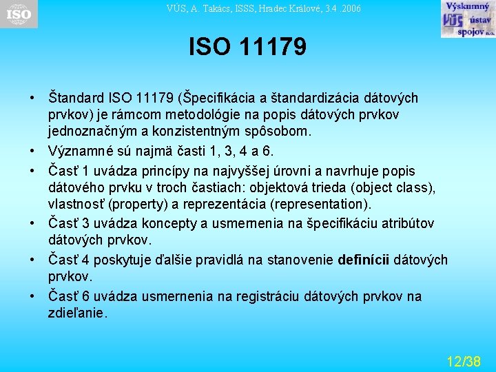 VÚS, A. Takács, ISSS, Hradec Králové, 3. 4. 2006 ISO 11179 • Štandard ISO