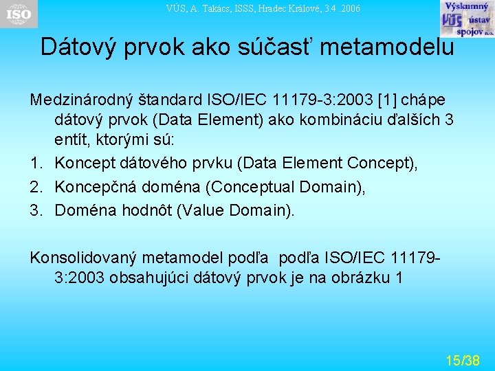 VÚS, A. Takács, ISSS, Hradec Králové, 3. 4. 2006 Dátový prvok ako súčasť metamodelu