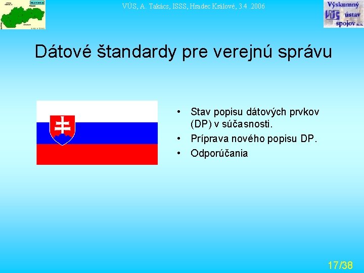 VÚS, A. Takács, ISSS, Hradec Králové, 3. 4. 2006 Dátové štandardy pre verejnú správu