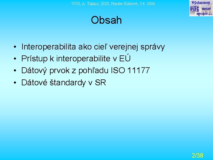 VÚS, A. Takács, ISSS, Hradec Králové, 3. 4. 2006 Obsah • • Interoperabilita ako