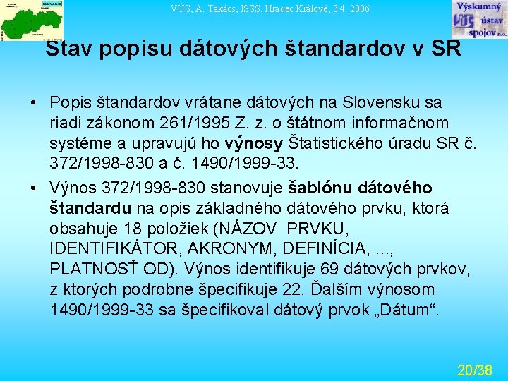 VÚS, A. Takács, ISSS, Hradec Králové, 3. 4. 2006 Stav popisu dátových štandardov v