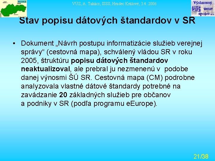 VÚS, A. Takács, ISSS, Hradec Králové, 3. 4. 2006 Stav popisu dátových štandardov v