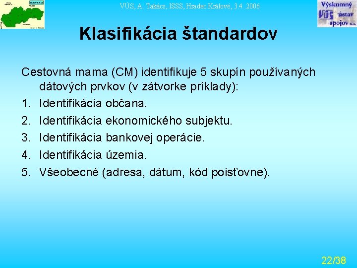 VÚS, A. Takács, ISSS, Hradec Králové, 3. 4. 2006 Klasifikácia štandardov Cestovná mama (CM)