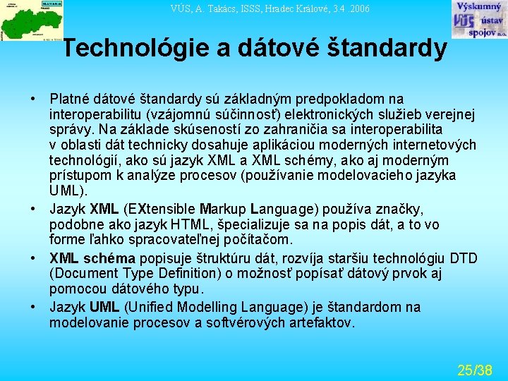 VÚS, A. Takács, ISSS, Hradec Králové, 3. 4. 2006 Technológie a dátové štandardy •