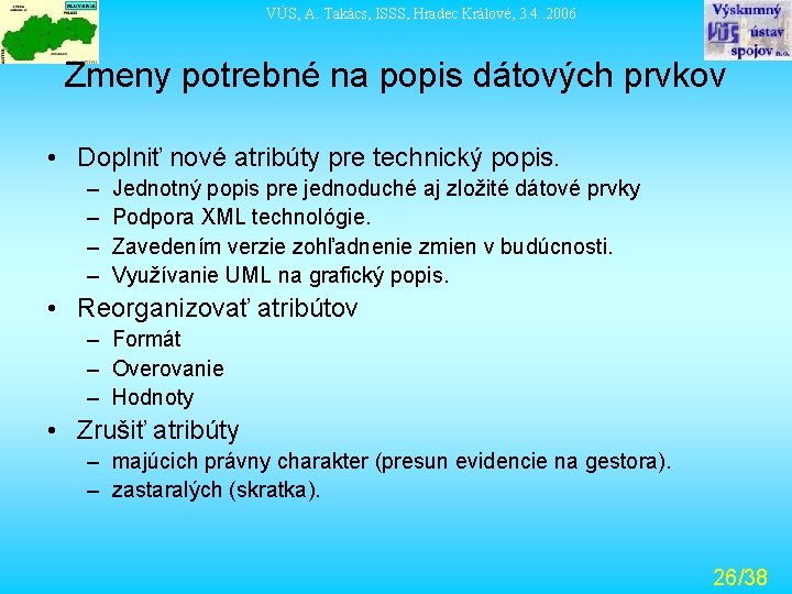 VÚS, A. Takács, ISSS, Hradec Králové, 3. 4. 2006 Zmeny potrebné na popis dátových