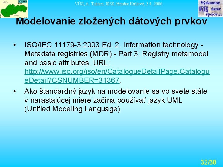 VÚS, A. Takács, ISSS, Hradec Králové, 3. 4. 2006 Modelovanie zložených dátových prvkov •