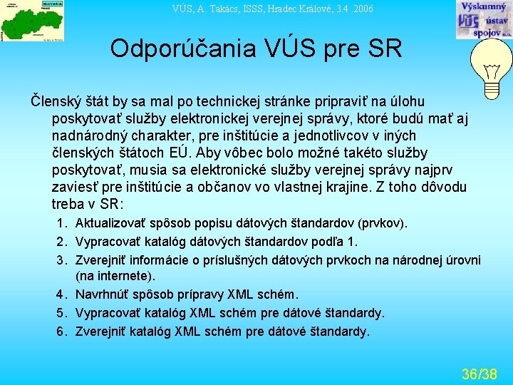 VÚS, A. Takács, ISSS, Hradec Králové, 3. 4. 2006 Odporúčania VÚS pre SR Členský