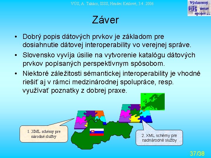 VÚS, A. Takács, ISSS, Hradec Králové, 3. 4. 2006 Záver • Dobrý popis dátových