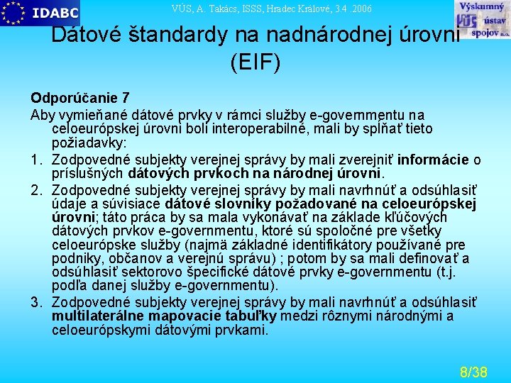 VÚS, A. Takács, ISSS, Hradec Králové, 3. 4. 2006 Dátové štandardy na nadnárodnej úrovni