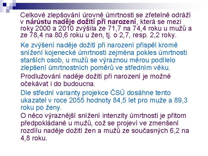 Celkové zlepšování úrovně úmrtnosti se zřetelně odráží v nárůstu naděje dožití při narození, která