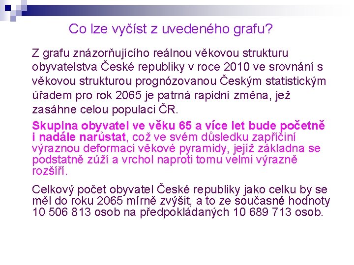 Co lze vyčíst z uvedeného grafu? Z grafu znázorňujícího reálnou věkovou strukturu obyvatelstva České