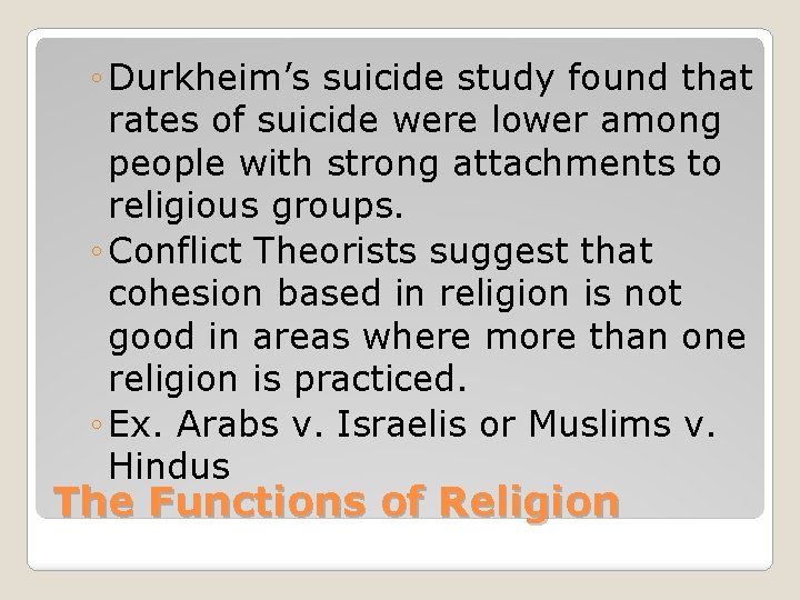 ◦ Durkheim’s suicide study found that rates of suicide were lower among people with