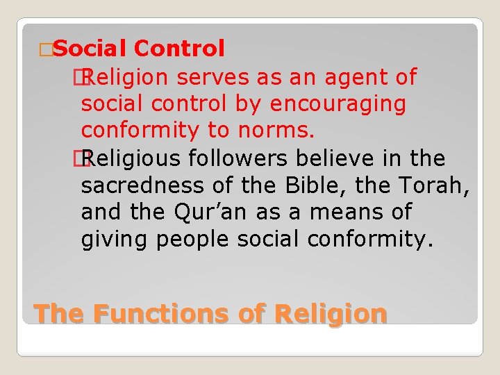 �Social Control � Religion serves as an agent of social control by encouraging conformity