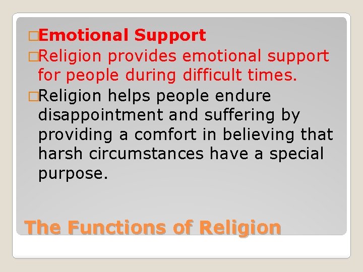 �Emotional Support �Religion provides emotional support for people during difficult times. �Religion helps people