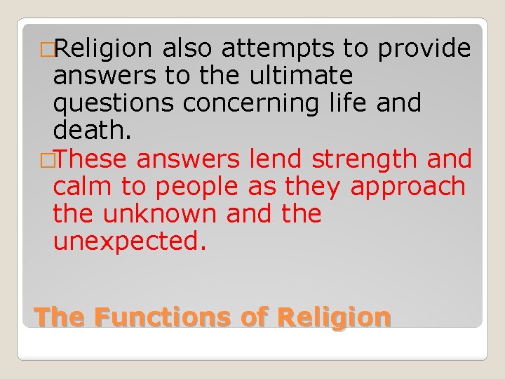 �Religion also attempts to provide answers to the ultimate questions concerning life and death.