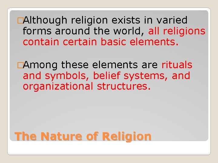 �Although religion exists in varied forms around the world, all religions contain certain basic