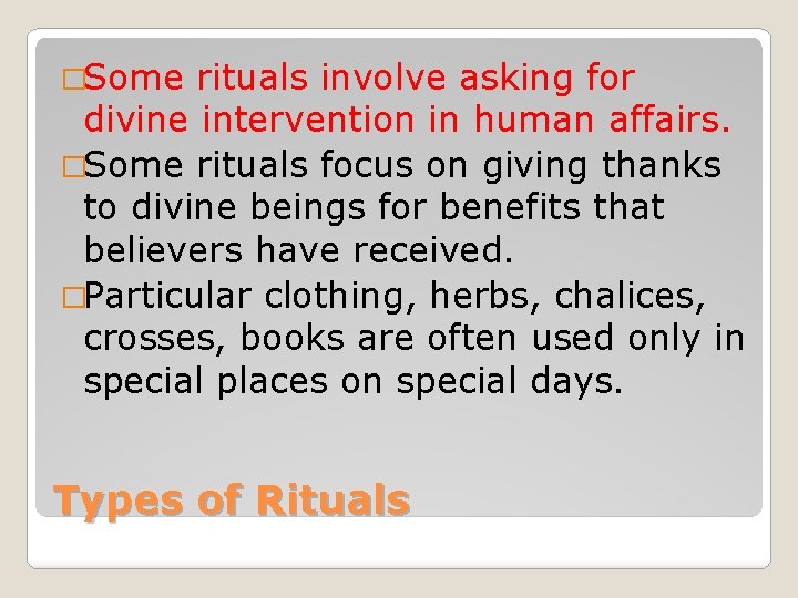 �Some rituals involve asking for divine intervention in human affairs. �Some rituals focus on