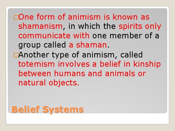 �One form of animism is known as shamanism, in which the spirits only communicate