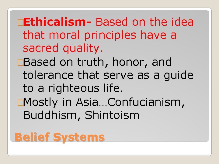 �Ethicalism- Based on the idea that moral principles have a sacred quality. �Based on