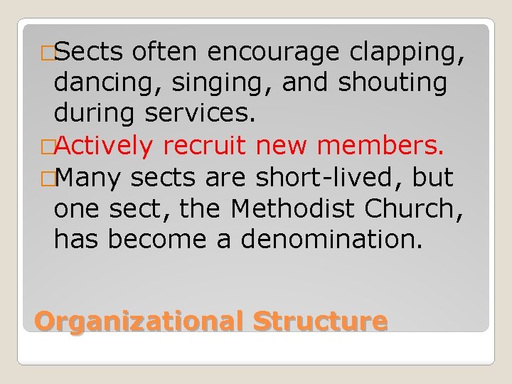 �Sects often encourage clapping, dancing, singing, and shouting during services. �Actively recruit new members.