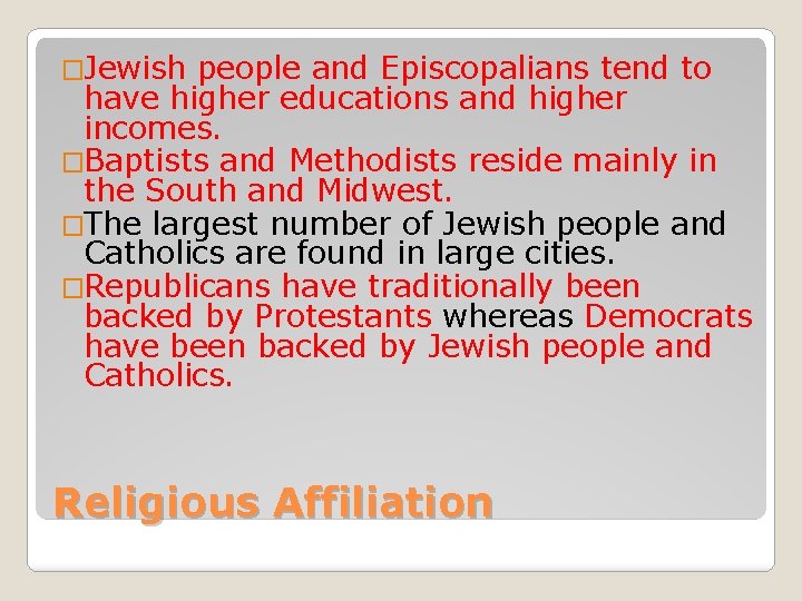 �Jewish people and Episcopalians tend to have higher educations and higher incomes. �Baptists and